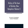 History of the town of Durham, New Hampshire: (Oyster River Plantation) with genealogical notes (Volume I)