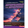 La Verdadera Ciencia de la Supervelocidad Y La Superfuerza (the Real Science of Superspeed and Superstrength)