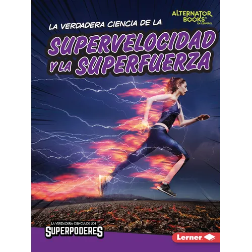 La Verdadera Ciencia de la Supervelocidad Y La Superfuerza (the Real Science of Superspeed and Superstrength)