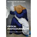 Critical Photojournalism: Contemporary Ethics and Practices