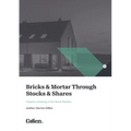 Bricks & Mortar through Stocks & Shares: Investing in Property through the Stock Markets