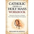 Catholic Order of the Holy Mass Workbook: Interactive Exercises to Deepen Your Understanding & Participation