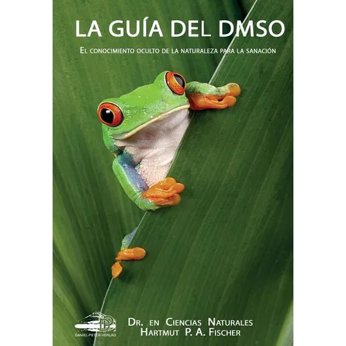 La Guía del DMSO: El conocimiento oculto de la naturaleza para la sanacíones
