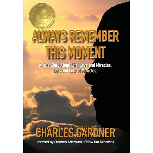 Always Remember This Moment: A True Story About Life, Love and Miracles. Lots and Lots of Miracles.