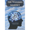 The Winning Mindset - How Mindset is everything, how its potential can be used to our advantage for growth and success, and what we as humans can do t