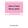 Letters of James Murray, loyalist