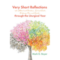 Very Short Reflections--For Advent and Christmas, Lent and Easter, Ordinary Time, and Saints--Through the Liturgical Year