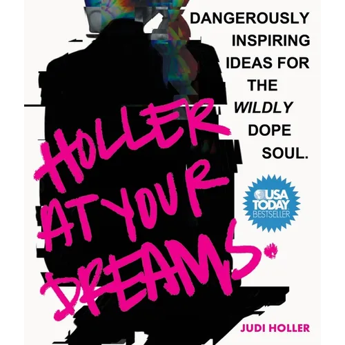 Holler at Your Dreams: Dangerously Inspiring Ideas for the Wildly Dope Soul