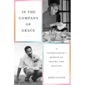 In the Company of Grace: A Veterinarian's Memoir of Trauma and Healing