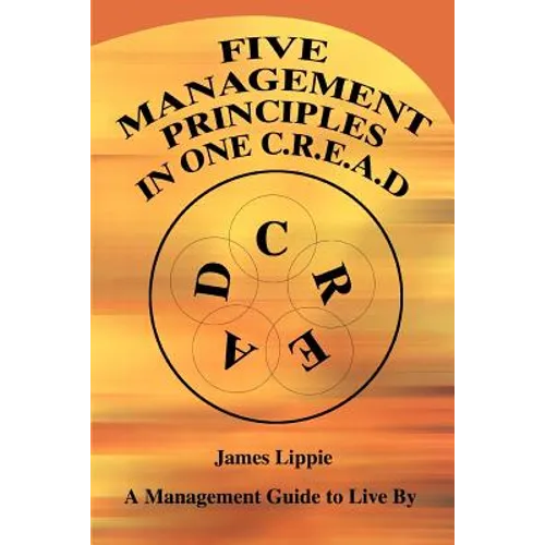 Five Management Principles in One Cread: A Management Guide to Live by