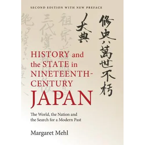 History and the State in Nineteenth-Century Japan: The World, the Nation and the Search for a Modern Past