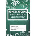 Homeschooling: Everything You Need To Know: The Ultimate Resource for New Homeschooling Parents