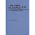 Family Planning and Reproductive Health Services in Ghana: An Annotated Bibliography