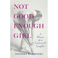 Not Good Enough Girl: A Memoir of an Inconvenient Daughter