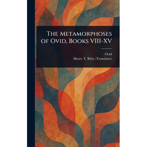 The Metamorphoses of Ovid, Books VIII-XV
