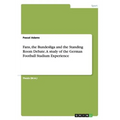 Fans, the Bundesliga and the Standing Room Debate. A study of the German Football Stadium Experience