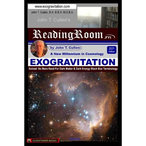 Exogravitation: A New MIllennium in Cosmology: Solved: No More Need For Dark Matter & Dark Energy Black Box Terminology