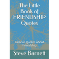 The Little Book of FRIENDSHIP Quotes: Famous Quotes About Friendship