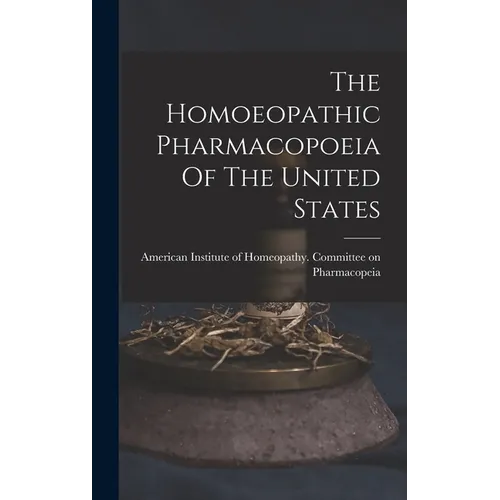 The Homoeopathic Pharmacopoeia Of The United States
