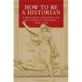 How to Be a Historian: Scholarly Personae in Historical Studies, 1800-2000