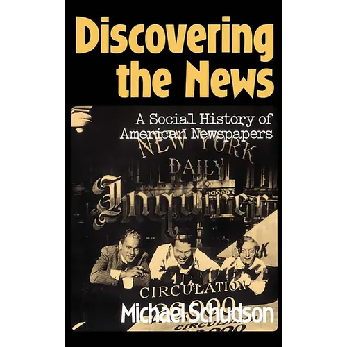 Discovering the News: A Social History of American Newspapers
