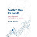 You Can't Stop the Growth: How to Build a Culture That Takes Care of Your Customers
