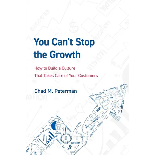 You Can't Stop the Growth: How to Build a Culture That Takes Care of Your Customers
