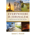 Everywhere Is Jerusalem: Experiencing the Holy Then and Now
