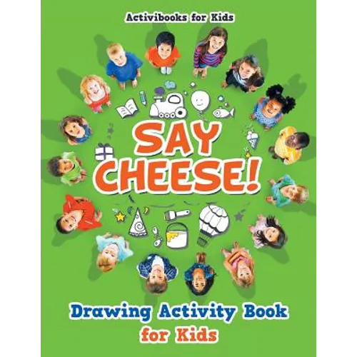 Say Cheese! Drawing Activity Book for Kids