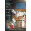 Household Goods and Good Households in Late Medieval London: Consumption and Domesticity After the Plague