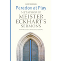 Paradox at Play: Metaphor in Meister Eckhart's Sermons: with Previously Unpublished Sermons