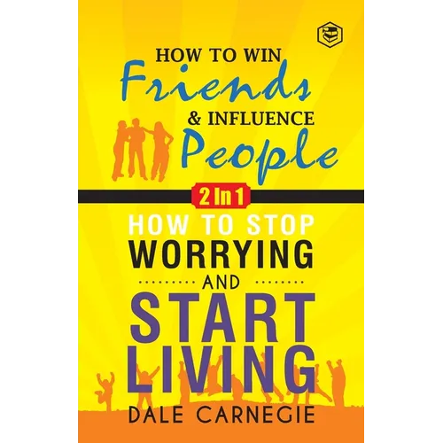 Dale Carnegie (2In1): How To Win Friends & Influence People and How To Stop Worrying & Start Living