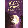 10,000 Dreams Interpreted: How to Use Your Dreams to Enhance Your Life and Relationships