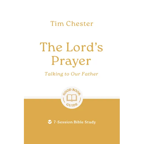 The Lord's Prayer: Talking to Our Father: 7-Session Bible Study