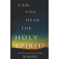 Can You Hear The Holy Spirit?: Power Rarely Seen In Todays Church