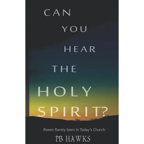 Can You Hear The Holy Spirit?: Power Rarely Seen In Todays Church