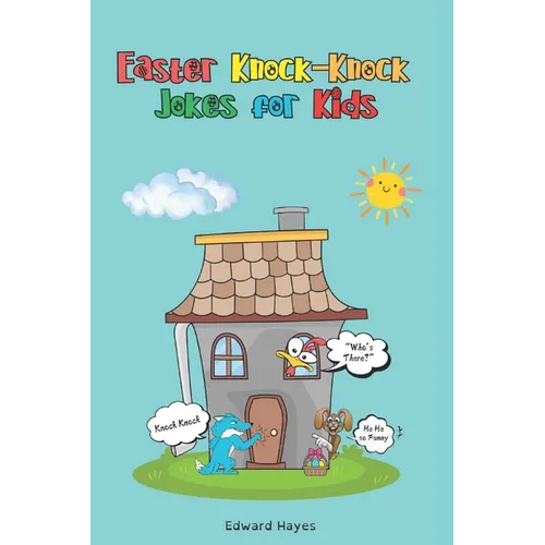 Easter Jokes for Kids: The Ultimate Easter Knock-Knock Jokes for Kids: Easter Basket Stuffer for Boys and Girls: A Fun-Filled Easter Joke Book Packed