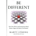 Be Different: How Navy Seals and Entrepreneurs Bend, Break, or Ignore the Rules to Get Results!