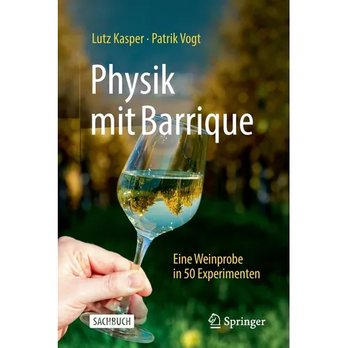 Physik Mit Barrique: Eine Weinprobe in 50 Experimenten