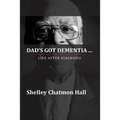 Dad's Got Dementia: Life After Diagnosis