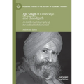 Ajit Singh of Cambridge and Chandigarh: An Intellectual Biography of the Radical Sikh Economist