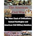The Other Clash of Civilizations - Samuel Huntington and American Civil Military