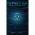 Turned On: Tuning In, In a Tuned-Out World