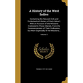 A History of the West Indies: Containing the Natural, Civil, and Ecclesiastical History of Each Island: With an Account of the Missions Instituted i