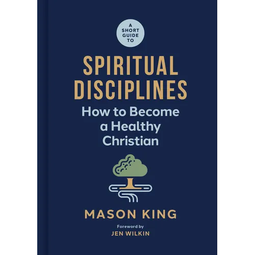 A Short Guide to Spiritual Disciplines: How to Become a Healthy Christian