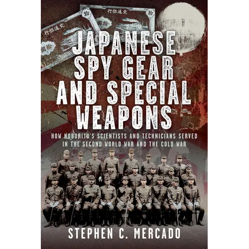 Japanese Spy Gear & Special Weapons: How Noborito's Scientists and Technicians Served in the Second World War and the Cold War