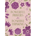 Powerful Prayers for Positive Thinking: 200 Days to Refresh Your Spiritual and Emotional Health