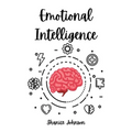 Emotional Intelligence: Improve Your Social Skills and Emotional Agility for a Better Social and Professional Life