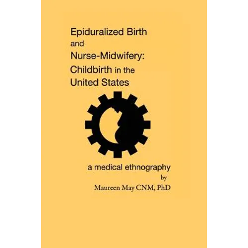Epiduralized Birth and Nurse-Midwifery: Childbirth in the United States. A Medical Ethnography