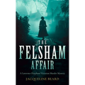 The Felsham Affair: A Gripping Victorian Murder-Mystery That Will Keep You Guessing
